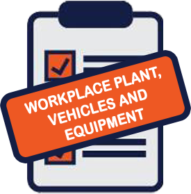 Workplace Plant, Vehicles and Equipment
